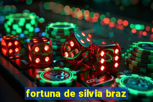 fortuna de silvia braz